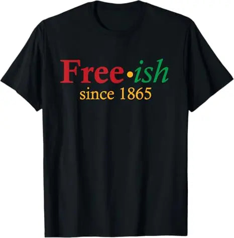 Free Shipping Juneteenth June 1865 Black History African American Freedom Free-ish T-Shirt