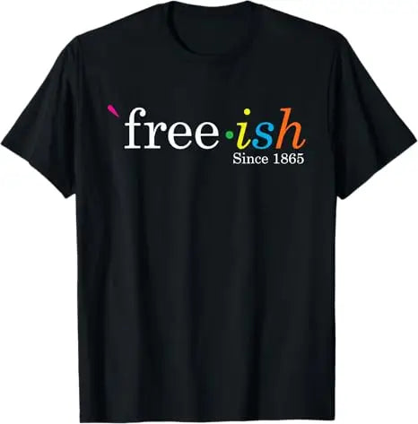Free Shipping Juneteenth June 1865 Black History African American Freedom Free-ish T-Shirt