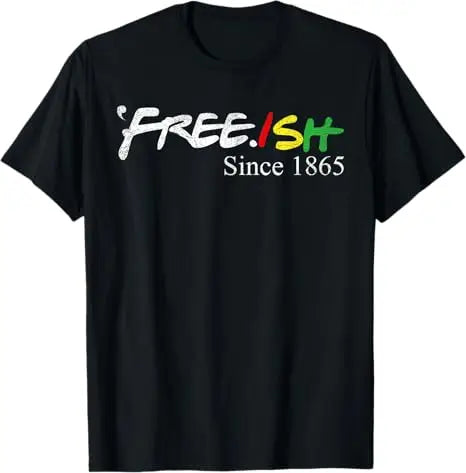 Free Shipping Juneteenth June 1865 Black History African American Freedom Free-ish T-Shirt