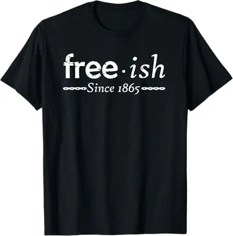 Free Shipping Juneteenth June 1865 Black History African American Freedom Free-ish T-Shirt